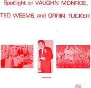 Vaughn Monroe , Ted Weems , Orrin Tucker - Spotlight On Vaughn Monroe, Ted Weems, And Orrin Tucker