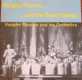 Vaughn Monroe & His Orchestra - Vaughn Monroe....  ....And The Band Swings