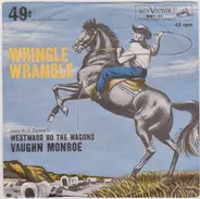 Vaughn Monroe With Joe Reisman And His Orchestra And Chorus - Wringle Wrangle / Westward Ho, The Wagons!
