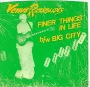 Venus & The Razorblades - Finer Things In Life / Big City