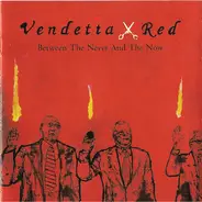 Vendetta Red - Between the Never and the Now