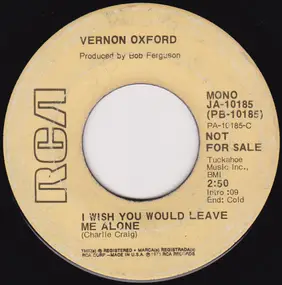 Vernon Oxford - I Wish You Would Leave Me Alone