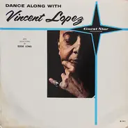 Vincent Lopez And His Orchestra - Dance Along With Vincent Lopez And Selections By Eddie Long