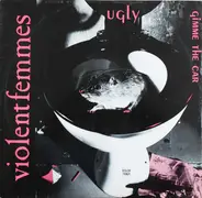 Violent Femmes - Ugly / Gimme The Car