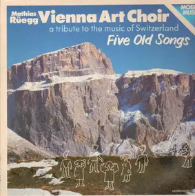 Vienna Art Choir - Five Old Songs - A Tribute To The Music Of Switzerland