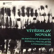Vítězslav Novák - III. Smyčcový Kvartet / Sonáta Pro Klavír A Violoncello