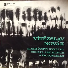 Vitezslav Novák - III. Smyčcový Kvartet / Sonáta Pro Klavír A Violoncello