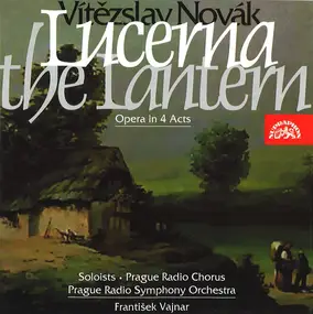 Vitezslav Novák - Lucerna • The Lantern, Opera In 4 Acts