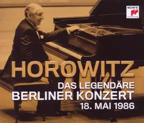 Vladimir Horowitz - Das Legendäre Berliner Konzert 18. Mai 1986