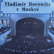 Vladimir Horowitz - Horowitz V Moskvě