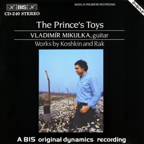 Vladimir Mikulka - The Prince's Toys - Works By Koshkin And Rak