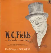W.C. Fields - His Only Recording …Plus Eight Songs By Mae West