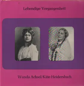 Wanda Achsel, Käte Heidersbach - Lebendige Vergangenheit