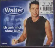 Walter - Ich Geh' Nicht Ohne Dich