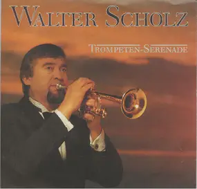 Walter Scholz - Trompeten- Serenade