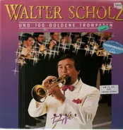 Walter Scholz - Walter Scholz Und 100 Goldene Trompeten