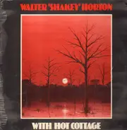 Walter Horton, Hot Cottage - Walter Shakey Horton With Hot Cottage