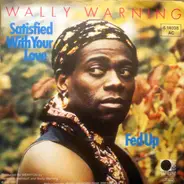 Wally Warning - Satisfied With Your Love / Fed Up