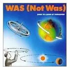 Was (Not Was) - Born to Laugh at Tornadoes