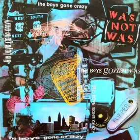 Was (Not Was) - The Boy's Gone Crazy