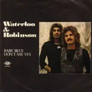 Waterloo & Robinson - Baby Blue / Don't Say Yes