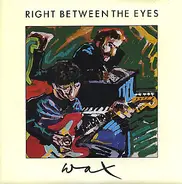 Wax - Right Between The Eyes