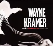 Wayne Kramer - More Dangerous Madness