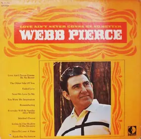 Webb Pierce - Love Ain't Never Gonna Be No Better
