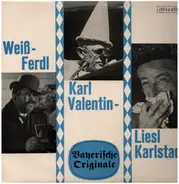 Weiß-Ferdl, Karl Valentin & Liesl Karlstadt - Bayerische Originale