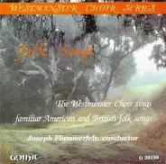 Westminster Choir , Joseph Flummerfelt - Folk Songs (The Westminster Choir Sings Familiar American And British Folk Songs)