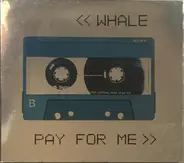 Whale - Pay for Me