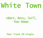 White Town - >Abort, Retry, Fail?_ Your Woman