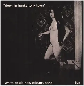 White Eagle New Orleans Band - Down in Honky Tonk Town