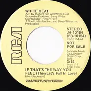 White Heat - If That's The Way You Feel (Then Let's Fall In Love)