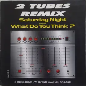 Whigfield - 2 Tubes Remix : Saturday Night Mixed With What Do You Think ?