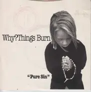 Why?Things Burn - Pure Sin