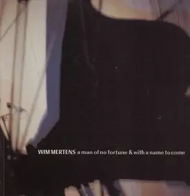 Wim Mertens - A Man of No Fortune & With a Name to Come