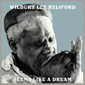 Wilburt Lee Reliford - Seems Like A Dream