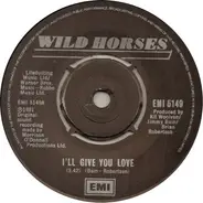Wild Horses - I'll Give You Love