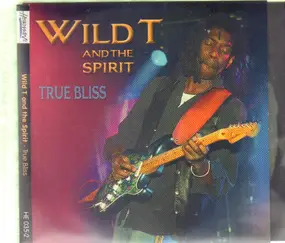 Wild T & the Spirit - True Bliss