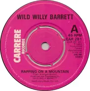 Wild Willy Barrett - Rapping On A Mountain