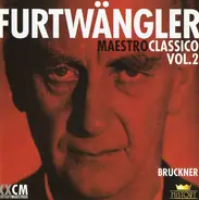 Bruckner / Wilhelm Furtwängler - Furtwängler Maestro Classico Vol.2  Bruckner