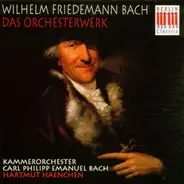 Wilhelm Friedemann Bach , Kammerorchester Carl Philipp Emanuel Bach , Hartmut Haenchen - Das Orchesterwerk