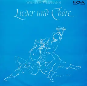 Wilhelm Weismann - Lieder Und Chöre