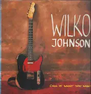 Wilko Johnson - Call It What You Want