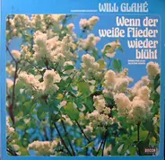 Will Glahé - Wenn Der Weiße Flieder Wieder Blüht