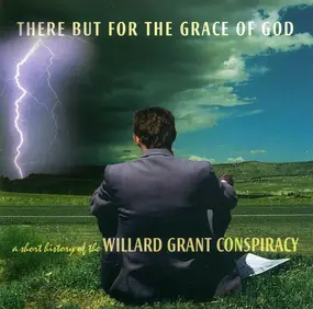 Willard Grant Conspiracy - There But For The Grace Of God - A Short History Of The Willard Grant Conspiracy