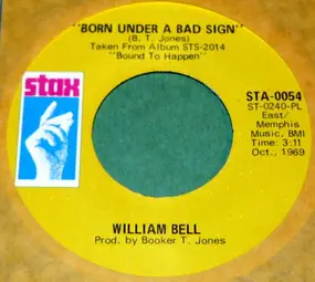 William Bell - Born Under A Bad Sign / A Smile Can't Hide (A Broken Heart)
