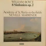 William Boyce - Sir Neville Marriner , The Academy Of St. Martin-in-the-Fields - 8 Sinfonien Op. 2