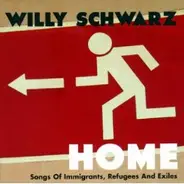 Willy Schwarz - Home - Songs of Immigrants, Refugees And Exciles